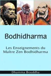 Bodhidharma : Les Enseignements du Maître Zen Bodhidharma