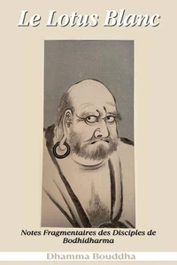 Le Lotus Blanc : Notes Fragmentaires des Disciples de Bodhidharma
