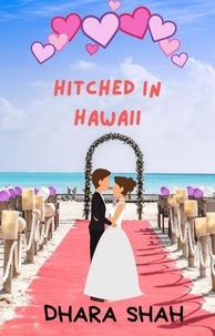  Dhara Shah - Hitched In Hawaii: A Billionaire Marraige of Convenience Romantic Comedy - Vacation &amp; You, #1.