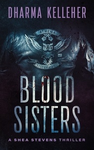  Dharma Kelleher - Blood Sisters: A Shea Stevens Thriller - Shea Stevens Outlaw Biker, #3.