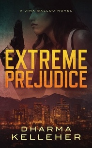  Dharma Kelleher - Extreme Prejudice: A Jinx Ballou Novel - Jinx Ballou Bounty Hunter, #2.