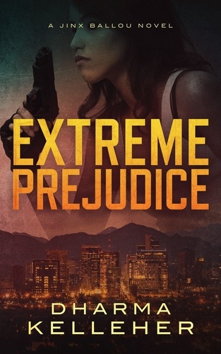  Dharma Kelleher - Extreme Prejudice: A Jinx Ballou Novel - Jinx Ballou Bounty Hunter, #2.