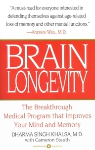 Dharma Singh Khalsa et Cameron Stauth - Brain Longevity - The Breakthrough Medical Program that Improves Your Mind and Memory.