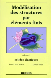 Modelisation Des Structures Par Elements Finis. Tome 1, Solides Elastiques