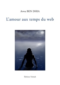 Dhia arwa Ben - L'amour aux temps du web.