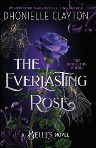 Dhonielle Clayton - The Everlasting Rose - The second dazzling dark fantasy in the groundbreaking Belles series from the author of The Marvellers.