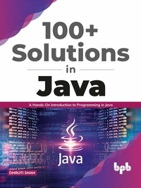  Dhruti Shah - 100+ Solutions in Java: A Hands-On Introduction to Programming in Java (English Edition).