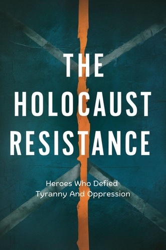  Dhulia Bharat - The Holocaust Resistance: Heroes Who Defied Tyranny And Oppression.