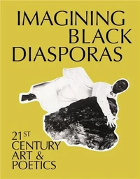 Imagining Black Diasporas: 21st Century Art and Poetics