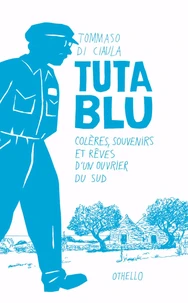 Tuta Blu, colère, souvenirs et rêves d'un ouvrier du sud