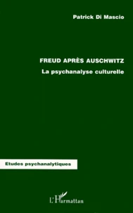 Freud Apres Auschwitz. La Psychanalyse Culturelle