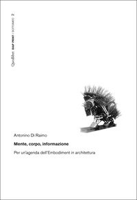 Di Raimo Antonino - Mente‚ corpo, informazione. Per un’agenda dell’embodiment in architettura.