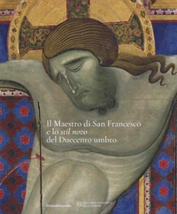 Il maestro di san Francesco e lo «stil novo» del Duecento Umbro