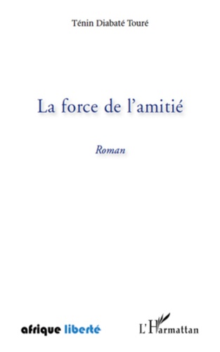Diabate tenin Toure - La force de l amitie roman.