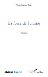 Diabate tenin Toure - La force de l amitie roman.