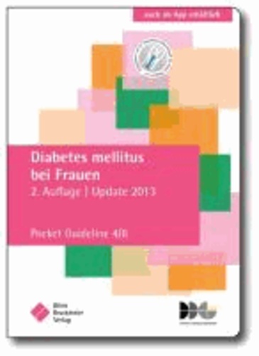 Diabetes mellitus bei Frauen - Pocket Guideline 4/6, basierend auf S3-Leitlinien folgender Gesellschaften: Deutsche Diabetes Gesellschaft (DDG), Deutsche Adipositas Gesellschaft (DAG), Deutsche Gesellschaft für Gynäkologie und Gebu.