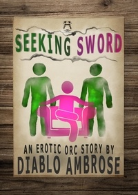 Diablo Ambrose - Seeking Sword: An Erotic Orc Story.