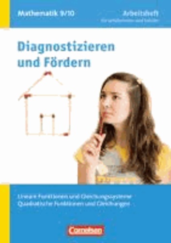 Diagnostizieren und Fördern in Mathematik 9./10. Schuljahr. Lineare Funktionen und Gleichungssysteme, Quadratische Funktionen und Gleichungen - Arbeitsheft mit eingelegten Lösungen.