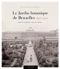 Le jardin botanique de Bruxelles (1826-1912)