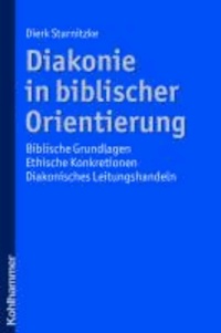 Diakonie in biblischer Orientierung - Biblische Grundlagen - ethische Konkretionen - diakonisches Leitungshandeln.