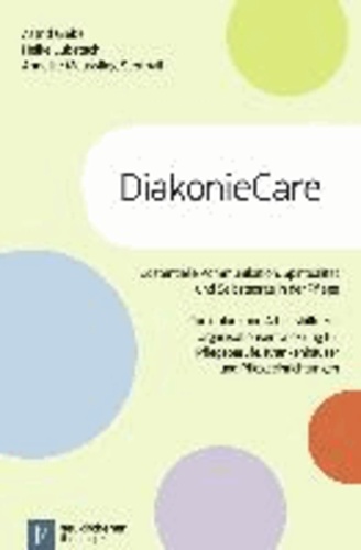 DiakonieCare - Curriculum und Arbeitshilfe zur Organisationsentwicklung für Pflegeberufe, Krankenhäuser und Pflegeeinrichtungen.