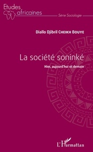 Diallo Djibril Cheikh Bouye - La société soninké - Hier, aujourd'hui et demain.