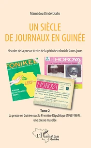 Un siècle de journaux en Guinée. Histoire de la presse écrite de la période coloniale à nos jours
