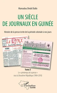Un siècle de journaux en Guinée. Histoire de la presse écrite de la période coloniale à nos jours