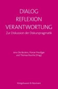 Dialog - Reflexion - Verantwortung - Zur Diskussion der Diskurspragmatik.