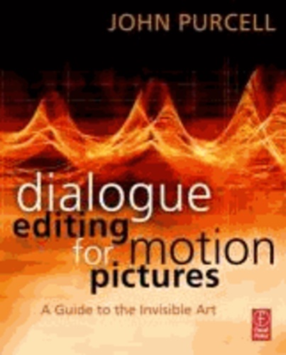 Dialogue Editing for Motion Pictures - A Guide to the Invisible Art.