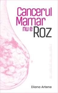  Diana Artene - Cancerul Mamar nu e Roz.