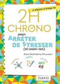Ebook pour téléchargement gratuit 2h Chrono pour arrêter de stresser (et rester zen) par Diana Barthélemy-Clouwaert (French Edition) 9782100785971 MOBI