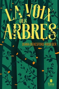 Diana Beresford-Kroeger - La voix des arbres - Une vie au service des arbres, du savoir des druides aux plus récentes découvertes de la botanique.