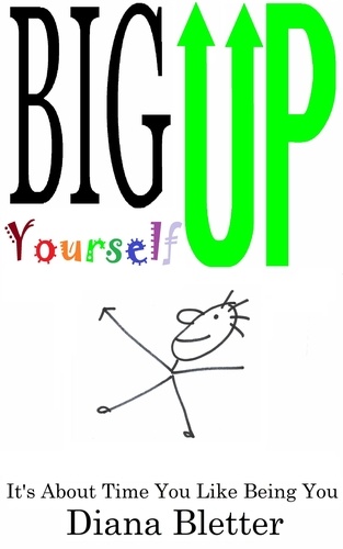  Diana Bletter - Big Up Yourself: It's About Time You Like Being You.