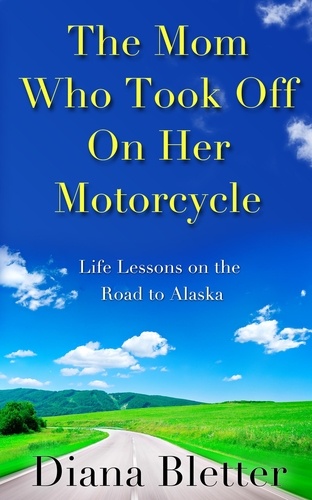  Diana Bletter - The Mom Who Took Off On Her Motorcycle.