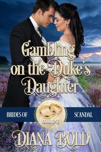  Diana Bold - Gambling on the Duke's Daughter - Brides of Scandal, #1.