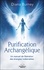 Purification Archangélique. Un manuel de libération des énergies indésirables