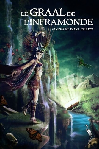 Diana Callico et Vanessa Callico - Les sept portes de l'Apocalypse Tome 2 : Le Graal de l'Inframonde.