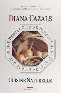 Diana Cazals et Jean-Luc Auriol - Toute la cuisine naturelle.