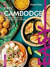 Diana Chao et Sophie Dumont - Easy Cambodge - Les meilleures recettes de mon pays tout en images.