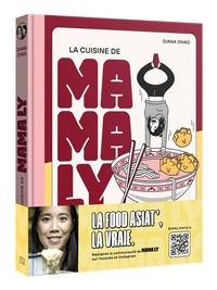 Diana Chao - La cuisine de Mama Ly - Secrets, astuces et recettes inratables d'Asie du Sud-Est.
