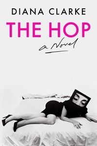 Diana Clarke - The Hop - A Novel.