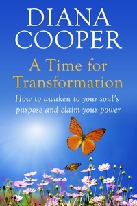 Diana Cooper - A Time For Transformation - How to awaken to your soul's purpose and claim your power.