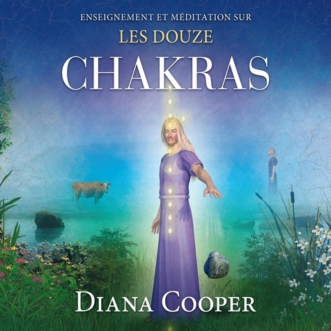 Diana Cooper et Catherine De Sève - Enseignement et méditation sur les douze chakras - Enseignement et méditation sur les douze chakras.