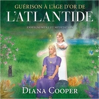 Diana Cooper et Catherine De Sève - Guérison à l'âge d'or de l'Atlantide - information et méditation.