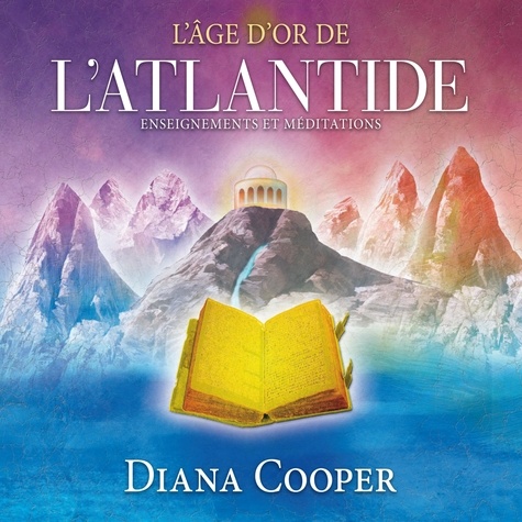 Diana Cooper et Catherine De Sève - L'âge d'or de l'Atlantide - Enseignements et méditations.