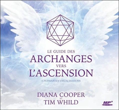 Diana Cooper et Tim Whild - Le guide des archanges vers l'ascension - 6 puissantes visualisations. 1 CD audio MP3