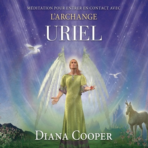 Diana Cooper et Catherine De Sève - Méditation pour entrer en contact avec l’archange Uriel - Méditation pour entrer en contact avec l’archange Uriel.