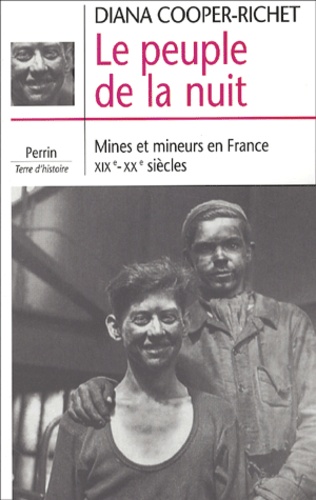 Diana Cooper-Richet - Le Peuple De La Nuit. Mines Et Mineurs En France (Xixe-Xxe Siecles).