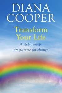 Diana Cooper - Transform Your Life - A step-by-step programme for change.